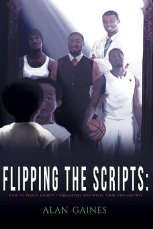 Flipping The Scripts: How To Reject Society's Narratives and Write Your Own Destiny image number 0