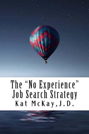 The "No Experience" Job Search Strategy: Resumes, Cover Letters, Networking, Interviewing, and References image number 0