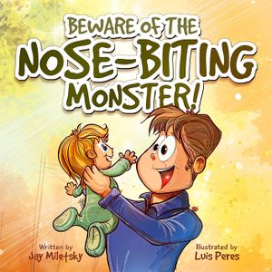 Beware of the Nose-Biting Monster!: A Cautionary Tale for the Petrified Parents image number 0