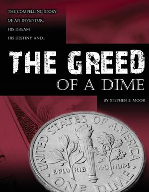 The Greed of a Dime: The Compelling Story of an Inventor, His Dream His Destiny image number 0