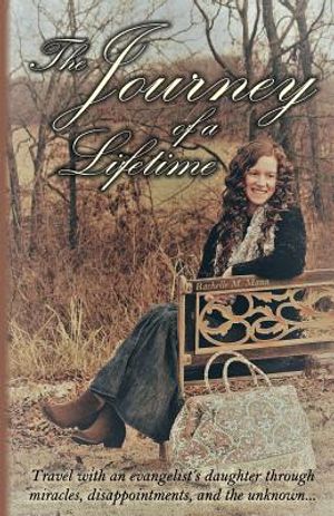 The Journey of a Lifetime: Travel with an Evangelist's Daughter Through Miracles, Disappointments, and the Unknown... image number 0