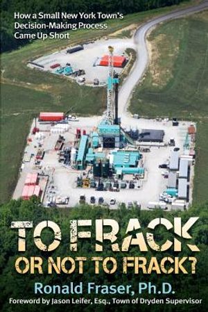 To Frack or Not to Frack?: How a Small New York Town's Decision-Making Process Came Up Short image number 0