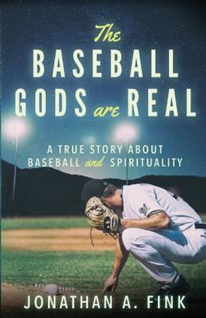 The Baseball Gods are Real: A True Story about Baseball and Spirituality image number 0