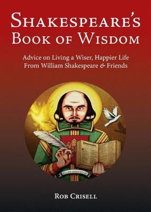 Shakespeare's Book of Wisdom: Advice on Living a Wiser, Happier Life from William Shakespeare & Friends image number 0