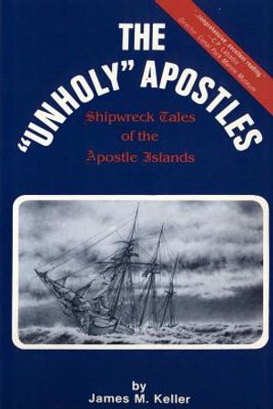 The Unholy Apostles: Shipwreck Tales of the Apostle Islands image number 0