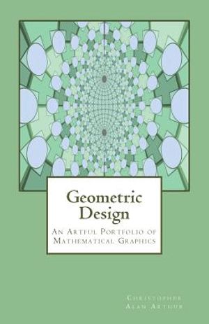 Geometric Design: An Artful Portfolio of Mathematical Graphics image number 0
