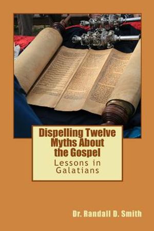 Dispelling Twelve Myths about the Gospel: Lessons in Galatians image number 0