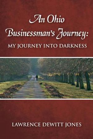 An Ohio Businessman's Journey: : My Journey Into Darkness image number 0