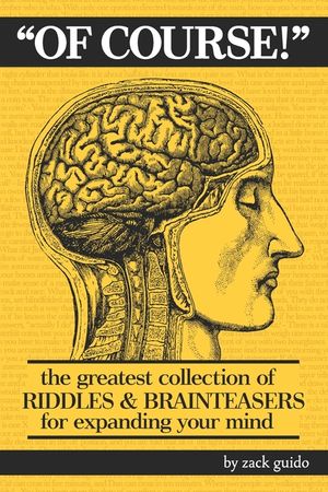 Of Course!: The Greatest Collection of Riddles & Brain Teasers For Expanding Your Mind image number 0