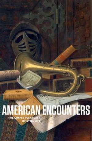 American Encounters: The Simple Pleasures of Still Life image number 0