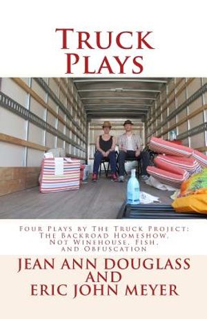 Truck Plays: Four Plays by The Truck Project: The Backroad Homeshow, Not Winehouse, Fish, and Obfuscation image number 0