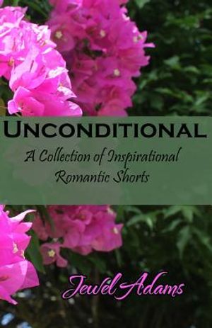Unconditional: A Collection of Inspirational Romantic Shorts image number 0
