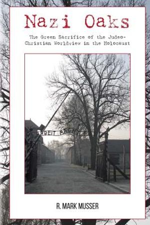 Nazi Oaks: The Green Sacrifice of the Judeo Christian Worldview in the Holocaust image number 0
