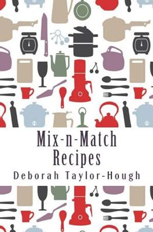 Mix-n-Match Recipes: Creative Ideas for Today's Busy Kitchens image number 0