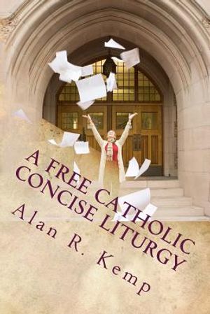A Free Catholic Concise Liturgy: And Other Useful Writings image number 0