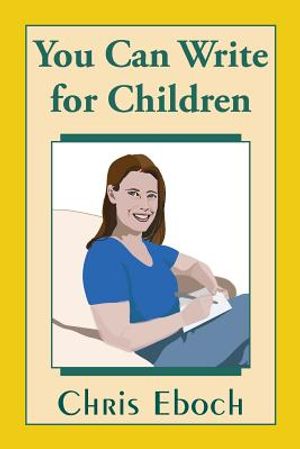 You Can Write for Children: How to Write Great Stories, Articles, and Books for Kids and Teenagers image number 0