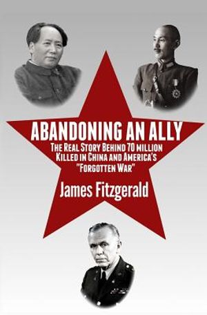 Abandoning an Ally: The Real Story Behind 70 Million Killed in China and America's "Forgotten War" image number 0