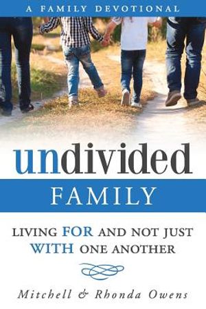 Undivided: A Family Devotional: Living FOR And Not Just WITH One Another image number 0