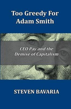 Too Greedy for Adam Smith: CEO Pay and the Demise of Capitalism image number 0