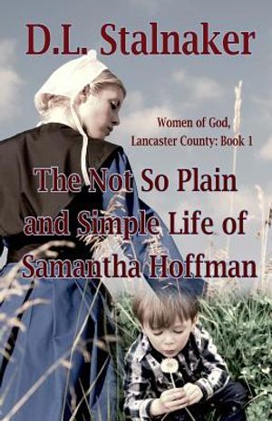 The Not So Plain and Simple Life of Samantha Hoffman: Women of God: Lancaster County Book 1 image number 0