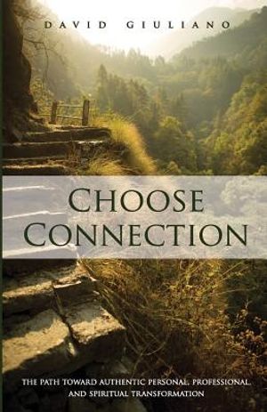 Choose Connection: The path toward authentic personal, professional, and spiritual transformation image number 0