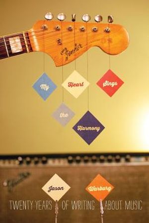 My Heart Sings the Harmony: Twenty Years of Writing About Music image number 0
