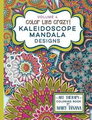 Color Like Crazy Kaleidoscope Mandala Designs Volume 4: An incredible coloring book for adults of all ages, you'll be relaxed and stress free from the image number 0