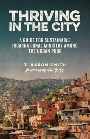Thriving in the City: A Guide to Sustainable Incarnational Ministry Among the Urban Poor image number 0