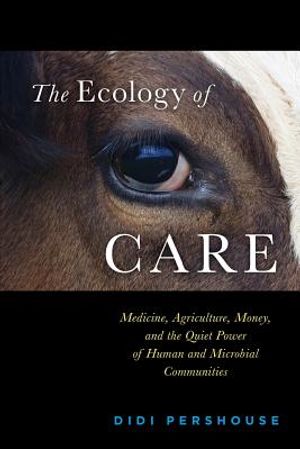 The Ecology of Care: Medicine, Agriculture, Money, and the Quiet Power of Human and Microbial Communities image number 0