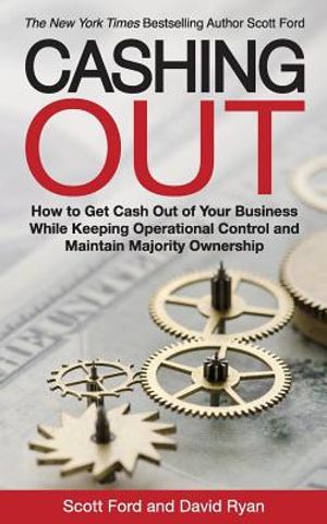 Cashing Out: How to Get Cash Out of Your Business While Keeping Operational Control and Maintain Majority Ownership image number 0