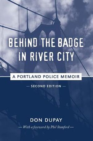 Behind the Badge in River City: A Portland Police Memoir image number 0