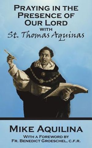 Praying In The Presence Of Our Lord with St. Thomas Aquinas image number 0