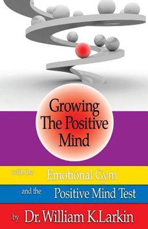 Growing The Positive Mind: With the Emotional Gym & The Positive Mind Test image number 0