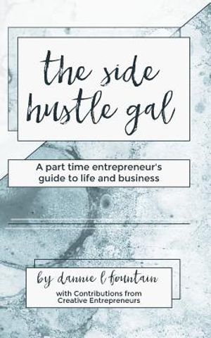 The Side Hustle Gal: A Part Time Entrepreneur's Guide to Life and Business image number 0