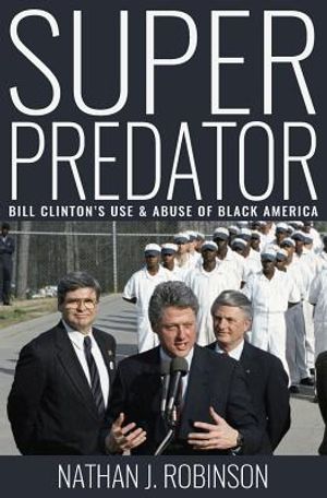 Superpredator: Bill Clinton's Use and Abuse of Black America image number 0