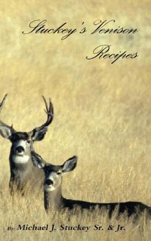 Stuckey's Venison Recipes: First Timers to Seasoned Chiefs image number 0