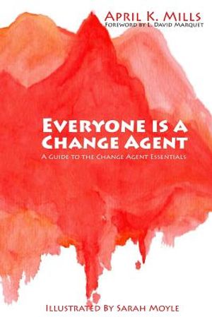 Everyone is a Change Agent: A Guide to the Change Agent Essentials image number 0