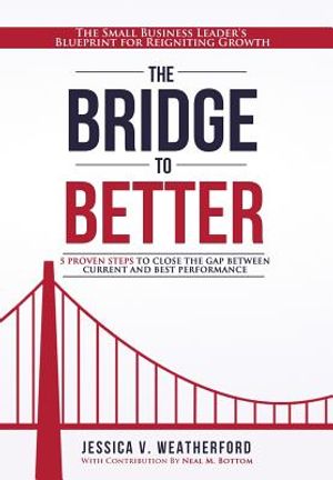 The Bridge to Better: The Small Business Leader's Blueprint for Reigniting Growth image number 0