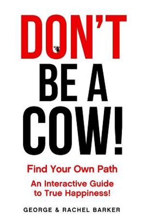 Don't Be A Cow!: Find Your Own Path: An Interactive Guide to True Happiness! image number 0