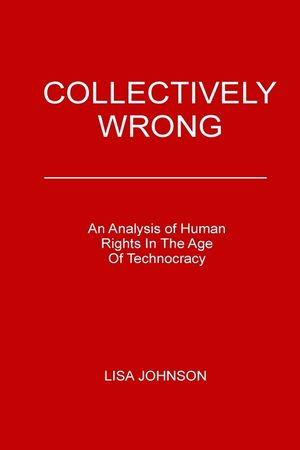 Collectively Wrong: An Analysis of Human Rights in the Age of Technocracy image number 0