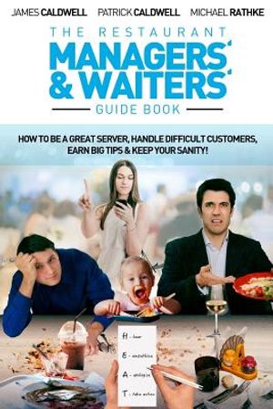 The Restaurant Managers' and Waiters' Guide Book: How to be a Great Server, Handle Difficult Customers, Earn Big Tips & Keep Your Sanity! image number 0