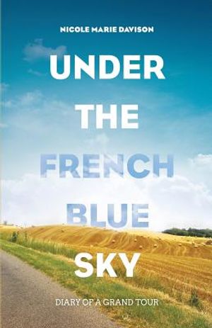 Under the French Blue Sky: Diary of a Grand Tour image number 0