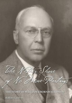 The Nether Shore of No More Partings: The Story of William Thornwall Davis image number 0