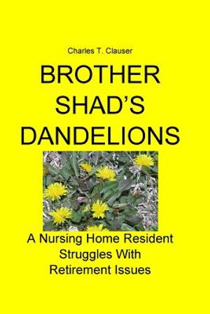 Brother Shad's Dandelions: A Nursing Home Resident Struggles With Retirement Issues image number 0