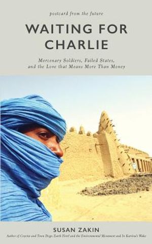 Waiting for Charlie: Mercenary Soldiers, Failed States, and the Love That Means More Than Money image number 0