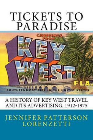 Tickets to Paradise: A History of Key West Travel and Its Advertising, 1912-1975 image number 0