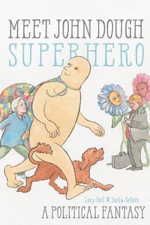 Meet John Dough, Superhero: A Political Fantasy image number 0