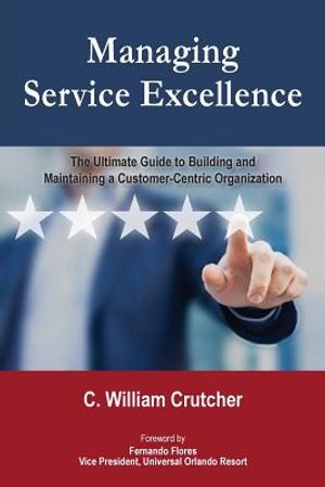 Managing Service Excellence: The Ultimate Guide to Building and Maintaining a Customer-Centric Organization image number 0