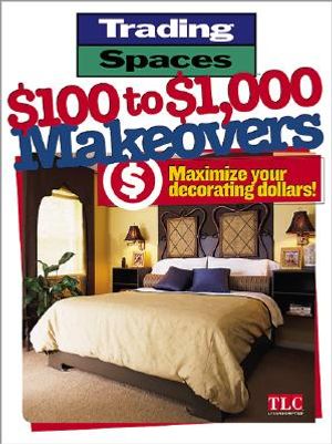 Trading Spaces $100 to $1,000 Makeovers: Maximize Your Decorating Dollars! image number 0