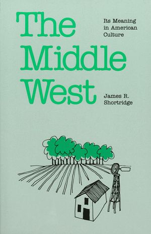The Middle West: Its Meaning in American Culture image number 0